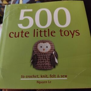 500 Cute Little Toys To crochet, Knit, Felt, And Sew, New Book by Nguyen Le